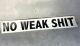 No Weak Shit - Moral Sticker